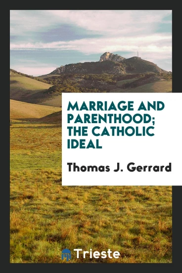 Marriage and Parenthood; The Catholic Ideal