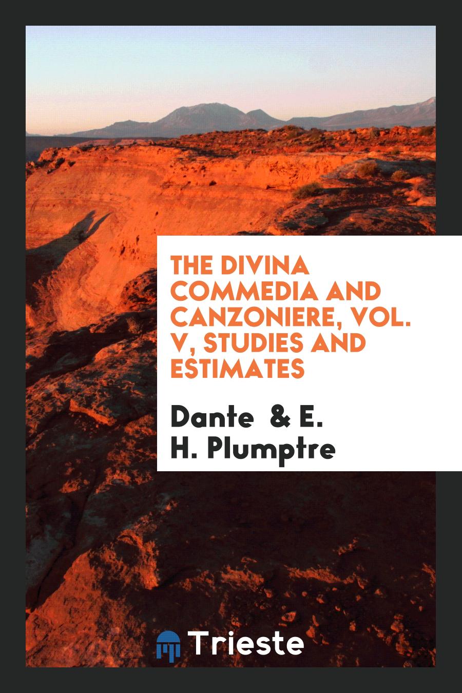 The Divina commedia and Canzoniere, Vol. V, Studies and estimates
