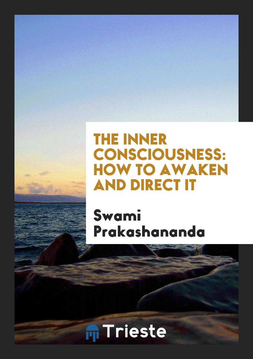 The Inner Consciousness: How to Awaken and Direct it