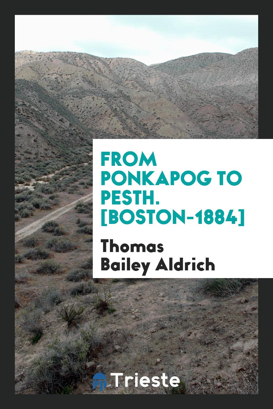 From Ponkapog to Pesth. [Boston-1884]
