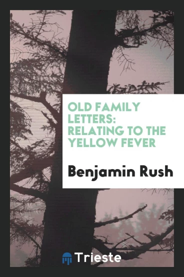 Old Family Letters: Relating to the Yellow Fever