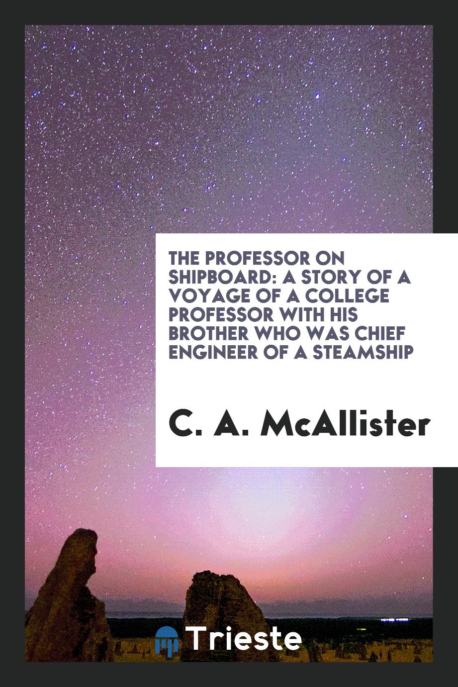 The Professor on Shipboard: A Story of a Voyage of a College Professor with His Brother Who Was Chief Engineer of a Steamship