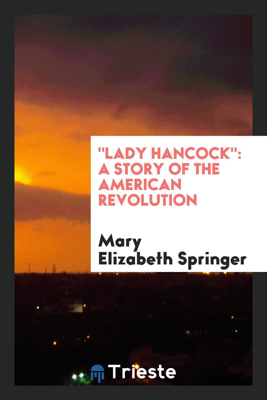 "Lady Hancock": A Story of the American Revolution