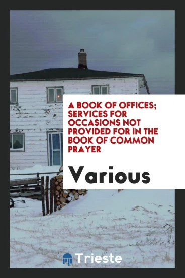 A book of offices; services for occasions not provided for in the Book of common prayer