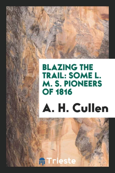 Blazing the trail: some L. M. S. pioneers of 1816
