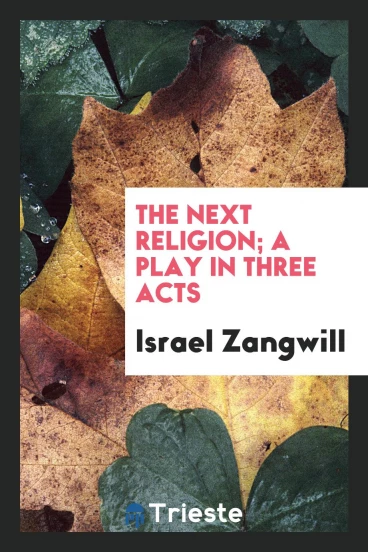 The next religion; a play in three acts