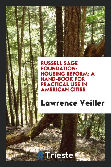Russell Sage Foundation: Housing Reform: A Hand-Book for Practical Use in American Cities
