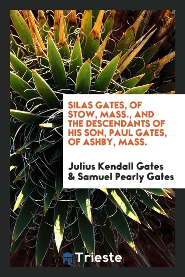Silas Gates, of Stow, Mass., and the descendants of his son, Paul Gates, of Ashby, Mass.