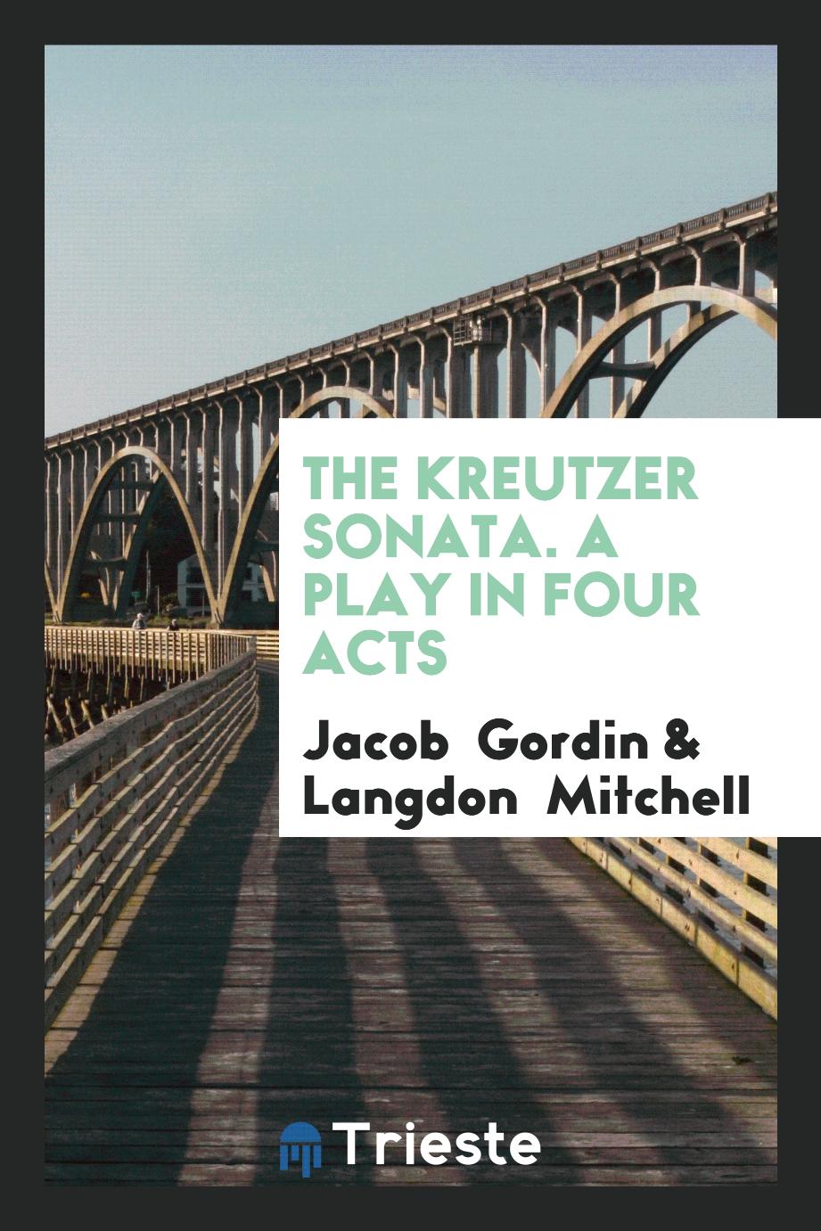 The Kreutzer Sonata. A play in four acts