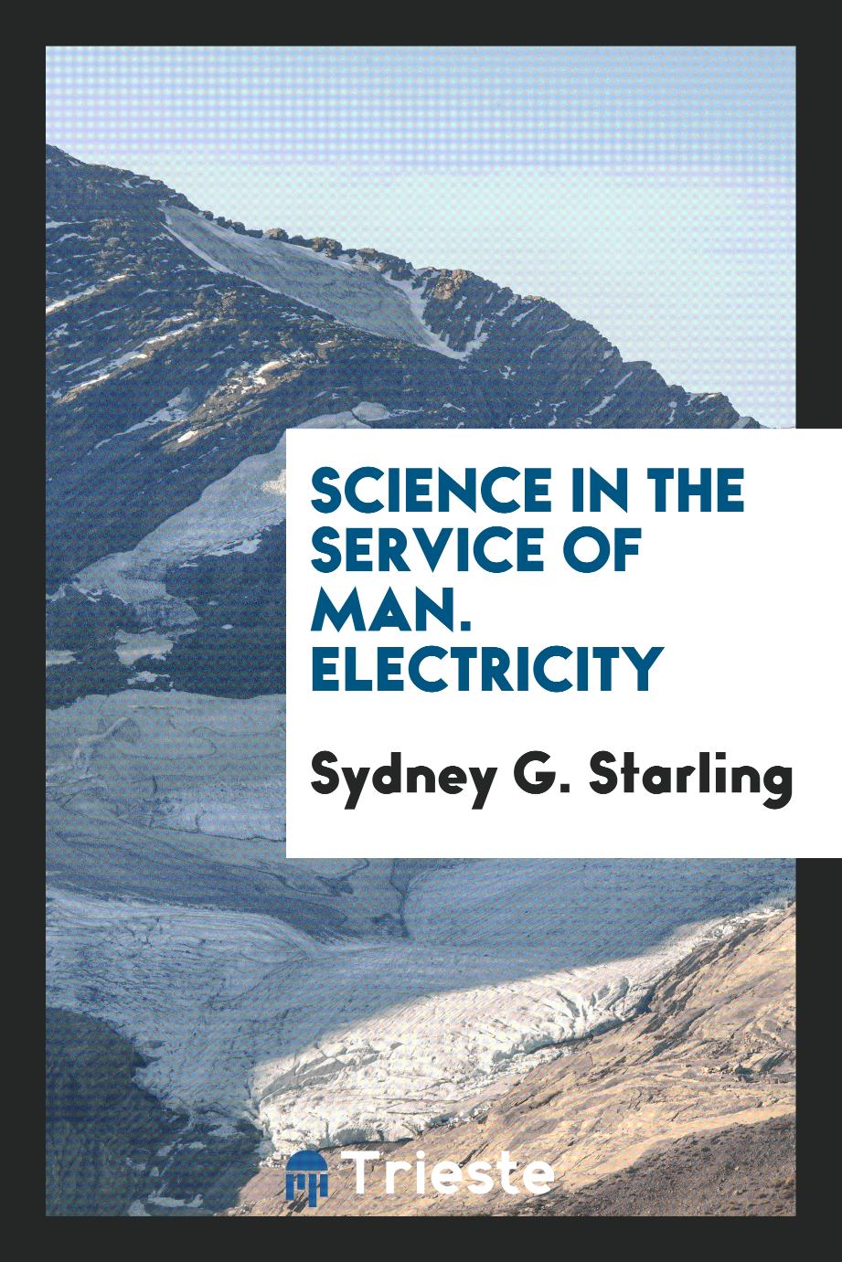 Sydney G. Starling - Science in the Service of Man. Electricity