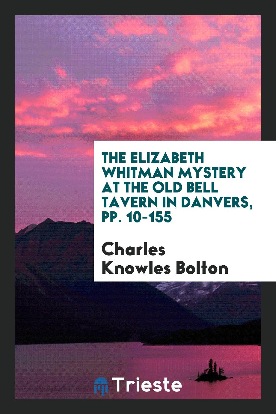 The Elizabeth Whitman Mystery at the Old Bell Tavern in Danvers, pp. 10-155