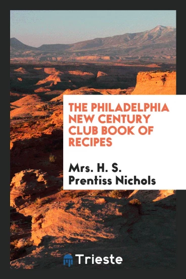 The Philadelphia New century club book of recipes