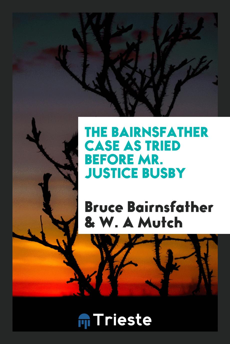 The Bairnsfather Case as Tried Before Mr. Justice Busby