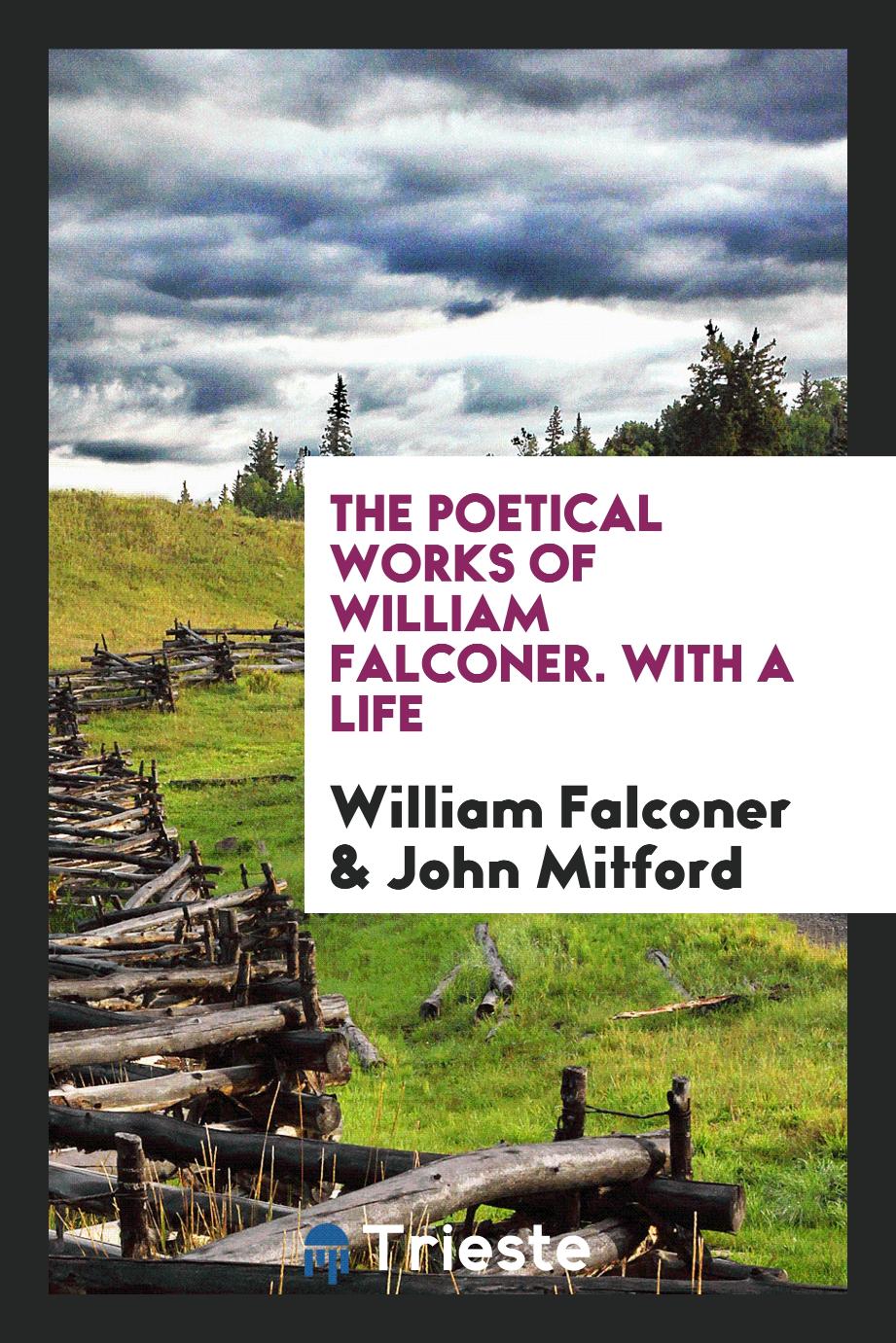 William Falconer, John Mitford - The poetical works of William Falconer. With a life