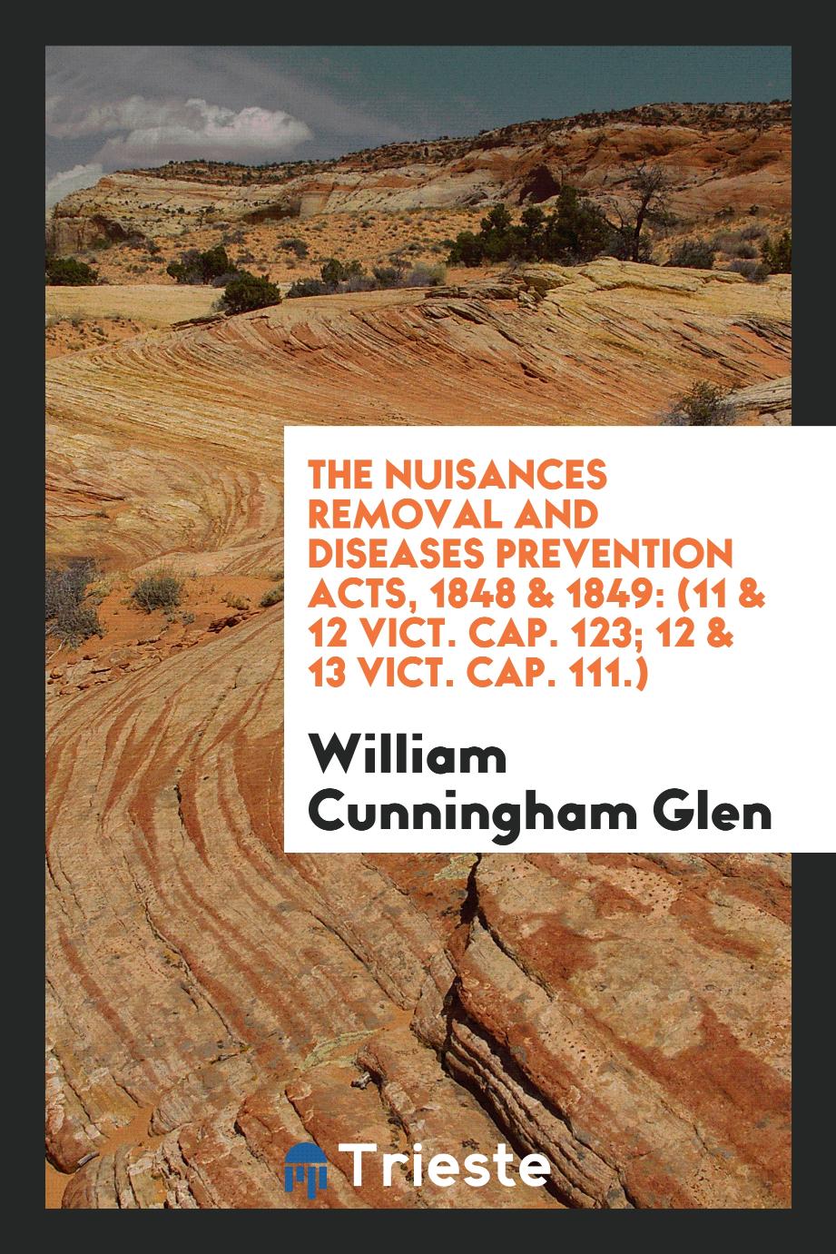 The Nuisances Removal and Diseases Prevention Acts, 1848 & 1849: (11 & 12 VICT. Cap. 123; 12 & 13 VICT. Cap. 111.)