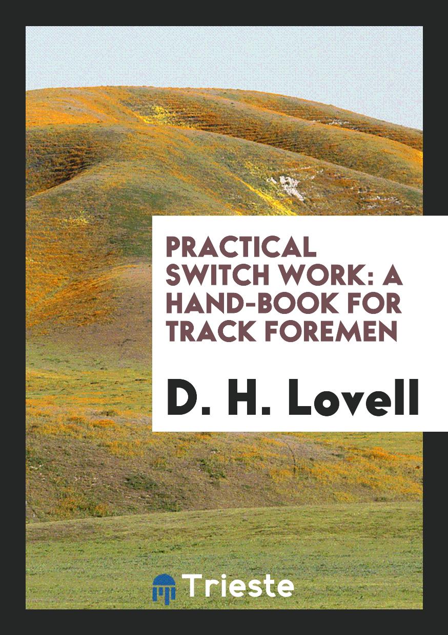 Practical Switch Work: A Hand-Book for Track Foremen