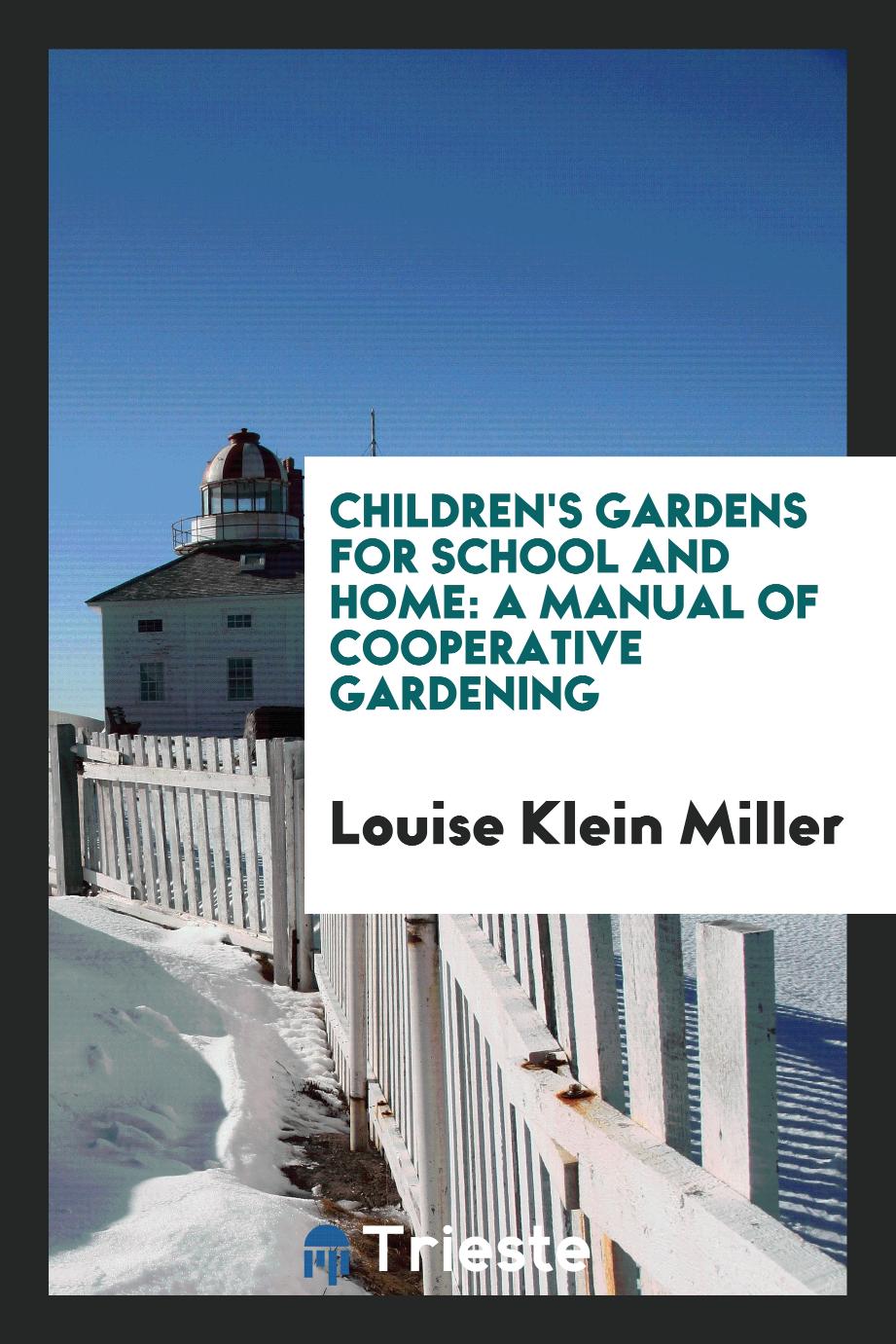 Children's Gardens for School and Home: A Manual of Cooperative Gardening