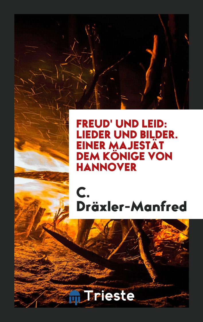 Freud' und Leid: Lieder und Bilder. Einer Majestät dem Könige von Hannover