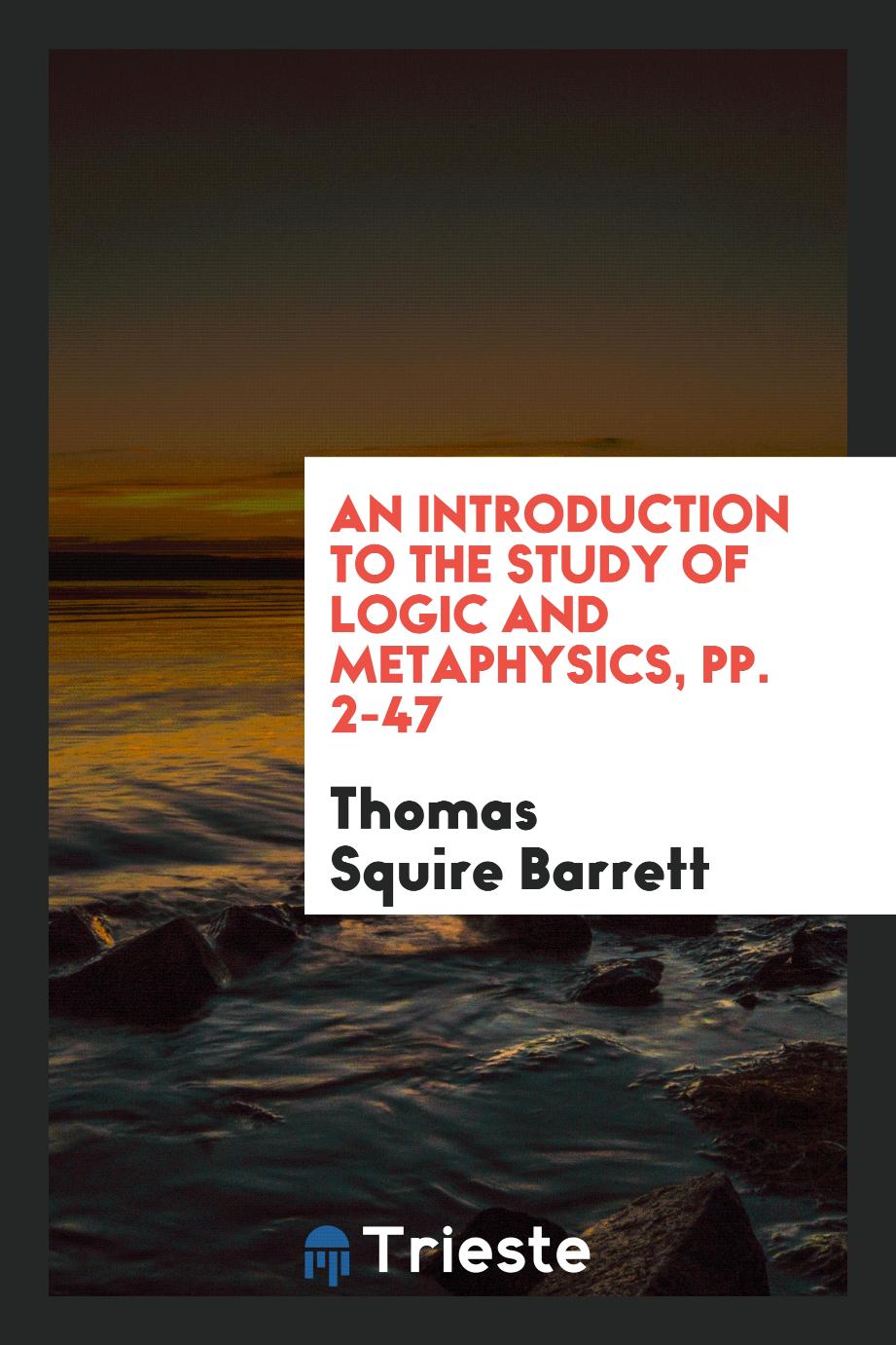 An Introduction to the Study of Logic and Metaphysics, pp. 2-47