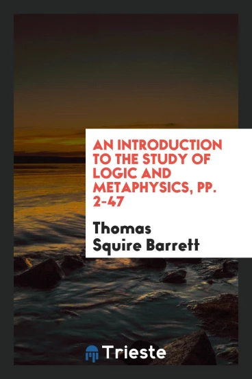 An Introduction to the Study of Logic and Metaphysics, pp. 2-47