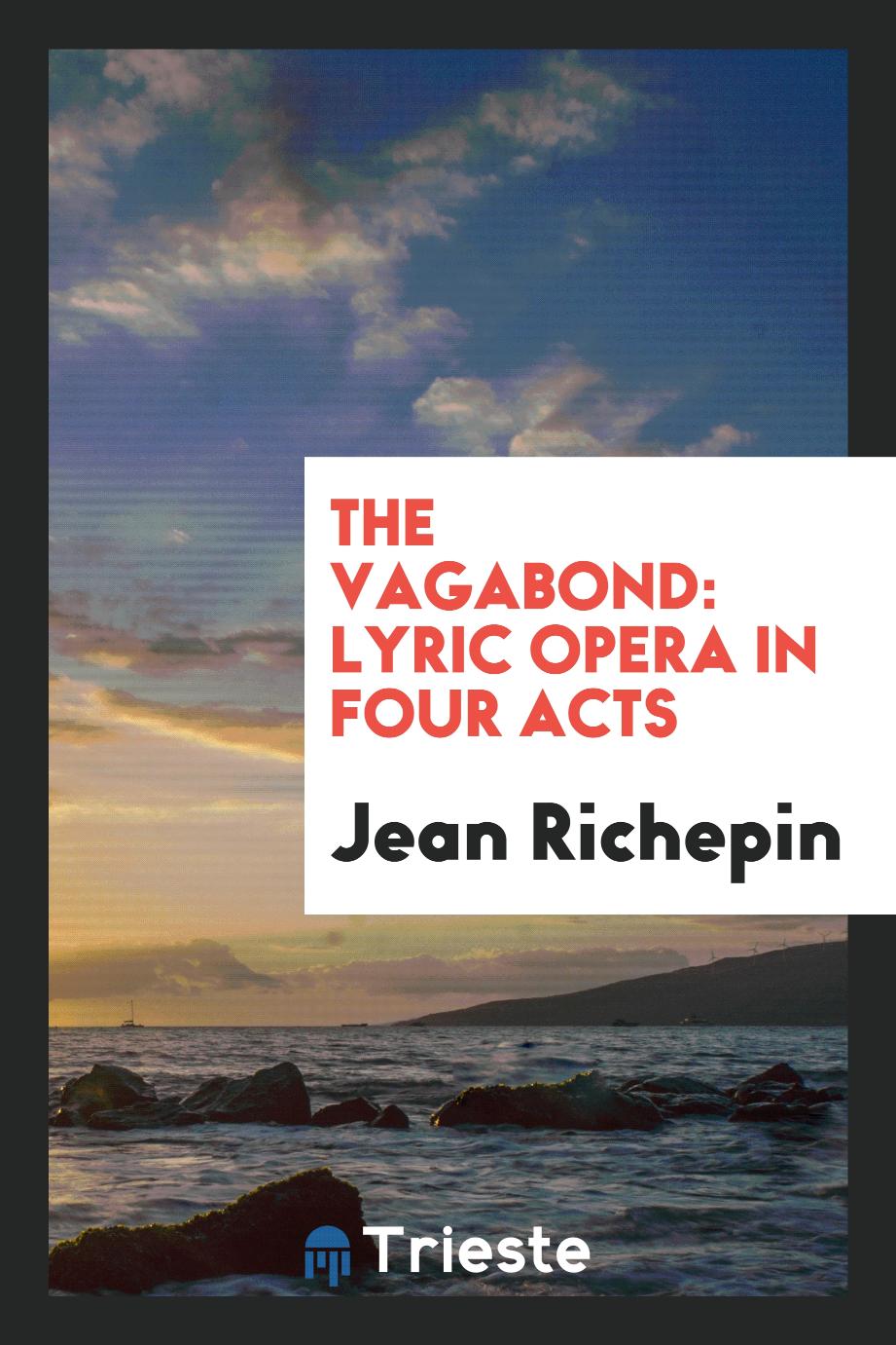 The vagabond: lyric opera in four acts