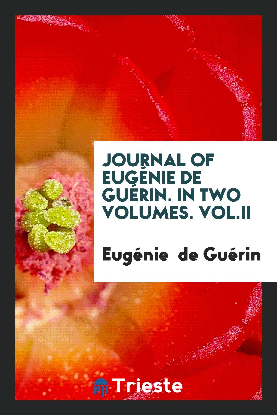 Journal of Eugénie de Guérin. In Two Volumes. Vol.II