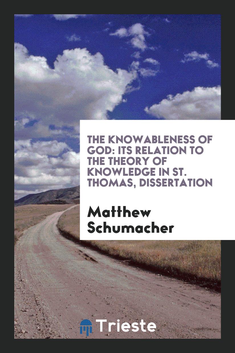 The Knowableness of God: Its Relation to the Theory of Knowledge in St. Thomas, Dissertation