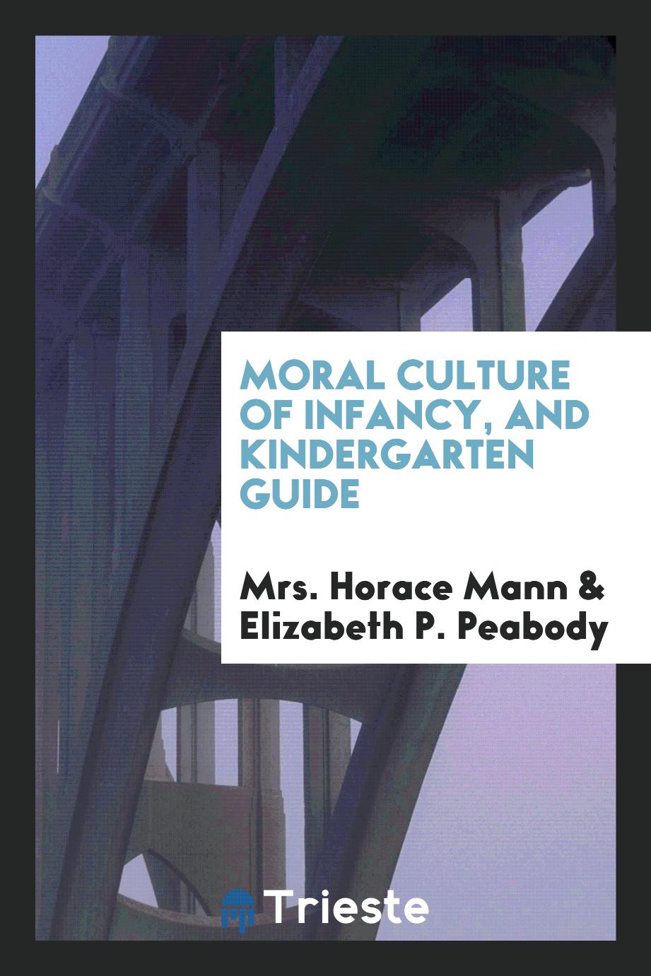 Moral Culture of Infancy, and Kindergarten Guide