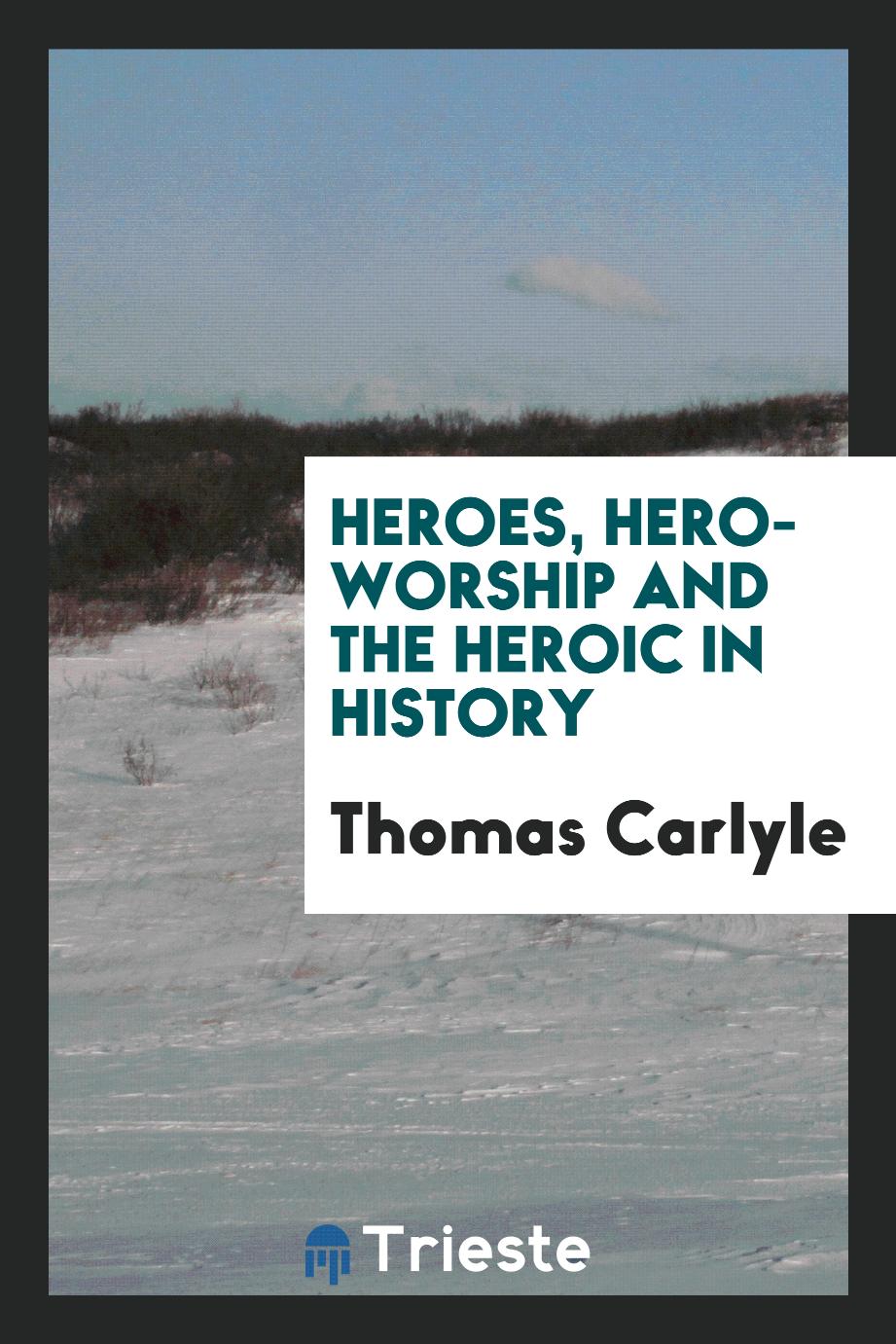 Heroes, hero-worship and the heroic in history
