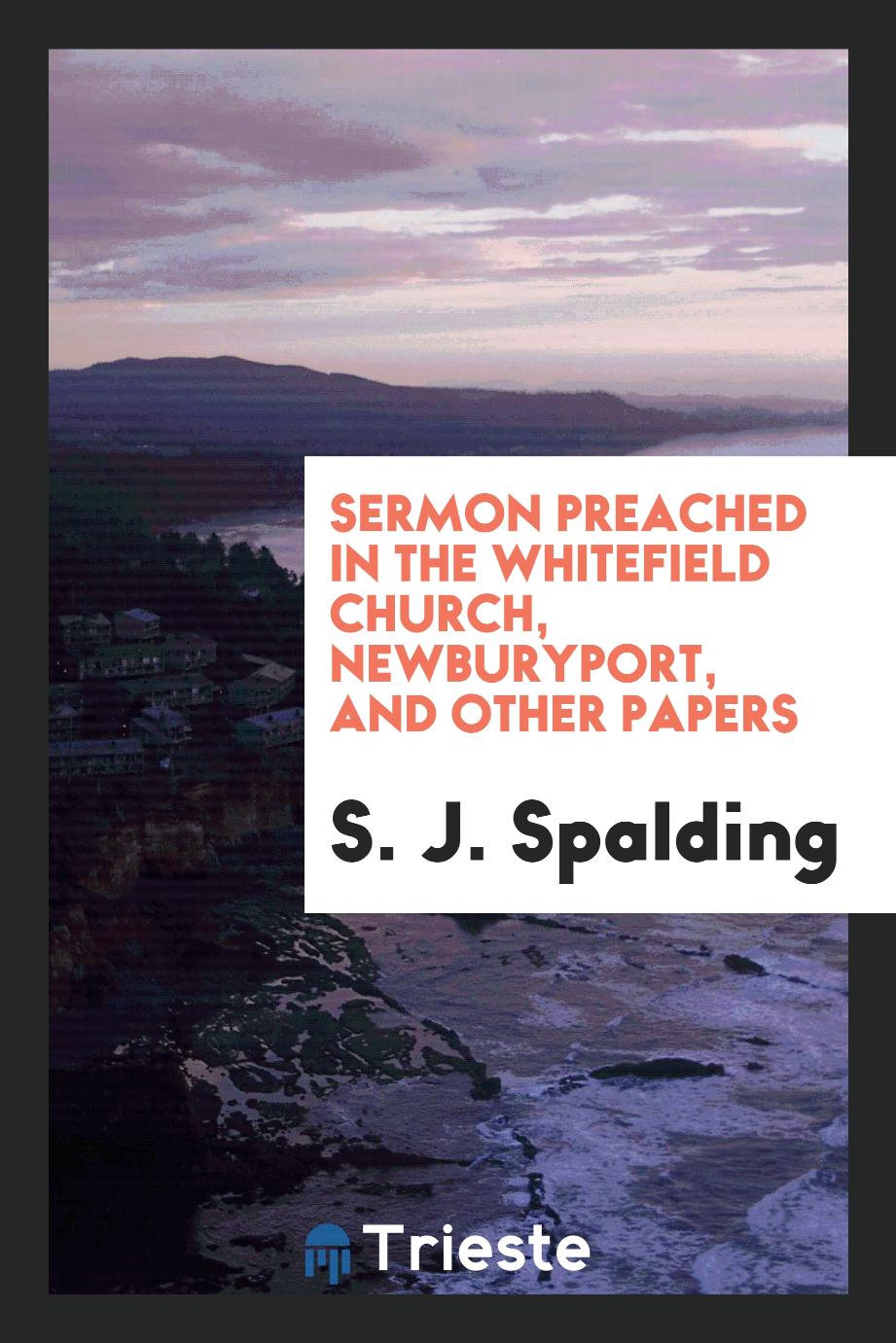 Sermon Preached in the Whitefield Church, Newburyport, and other papers