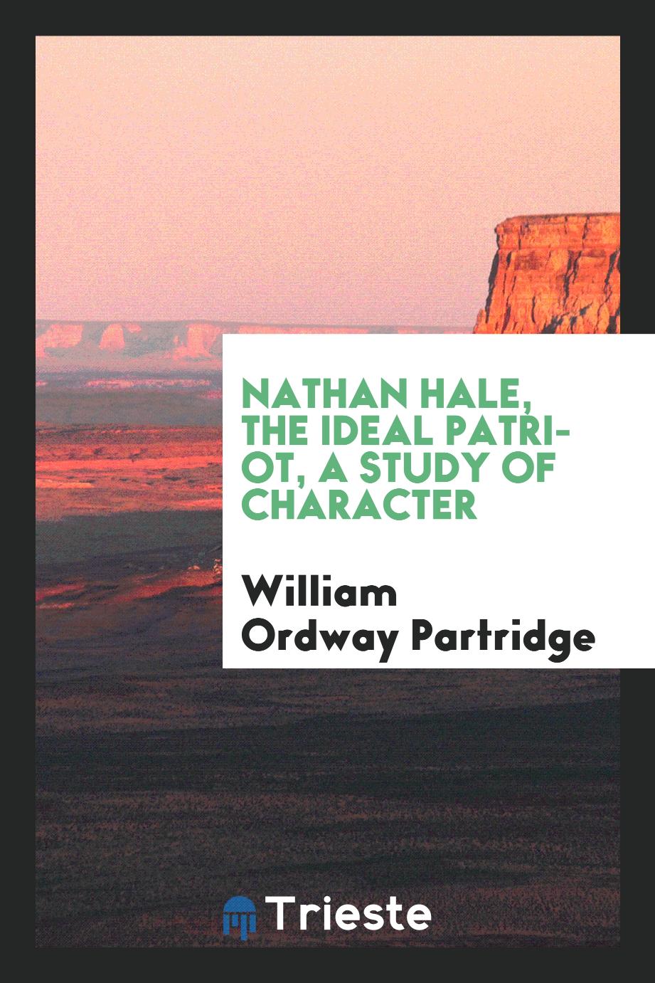 Nathan Hale, the Ideal Patriot, a Study of Character
