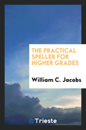 The Practical Speller for Higher Grades