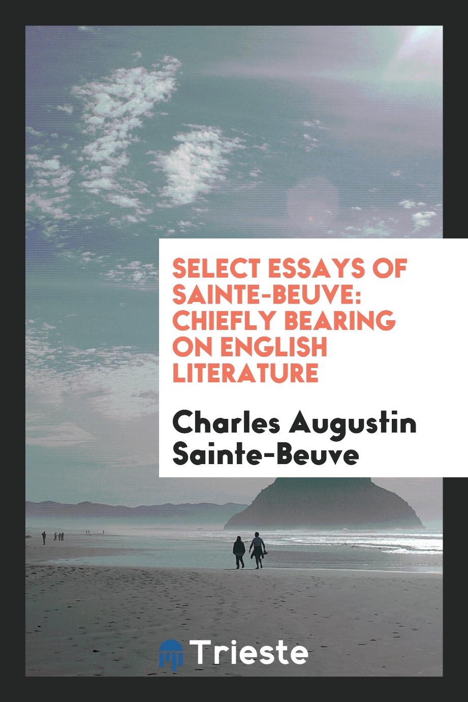 Select essays of Sainte-Beuve: chiefly bearing on English literature