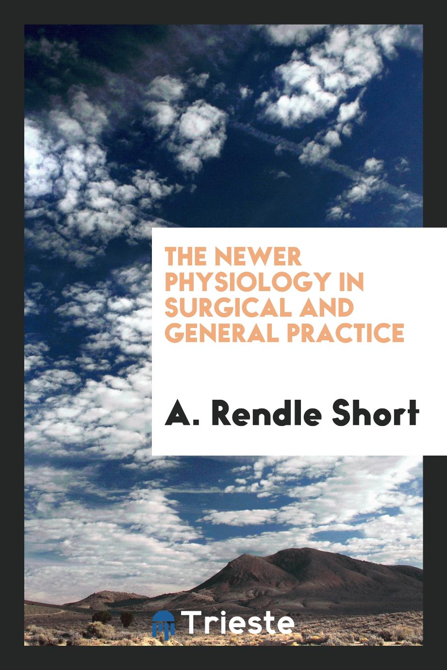 The newer physiology in surgical and general practice