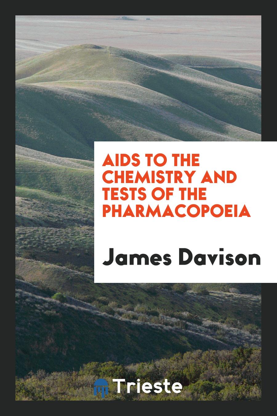 Aids to the chemistry and tests of the pharmacopoeia