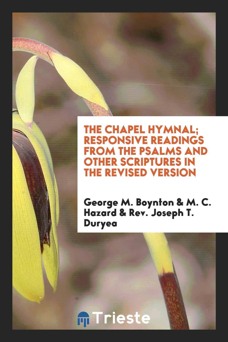 The Chapel Hymnal; Responsive Readings from the Psalms and Other Scriptures in the Revised Version