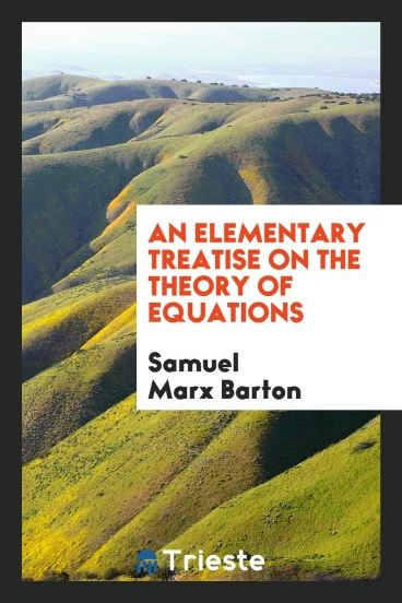 An Elementary Treatise on the Theory of Equations