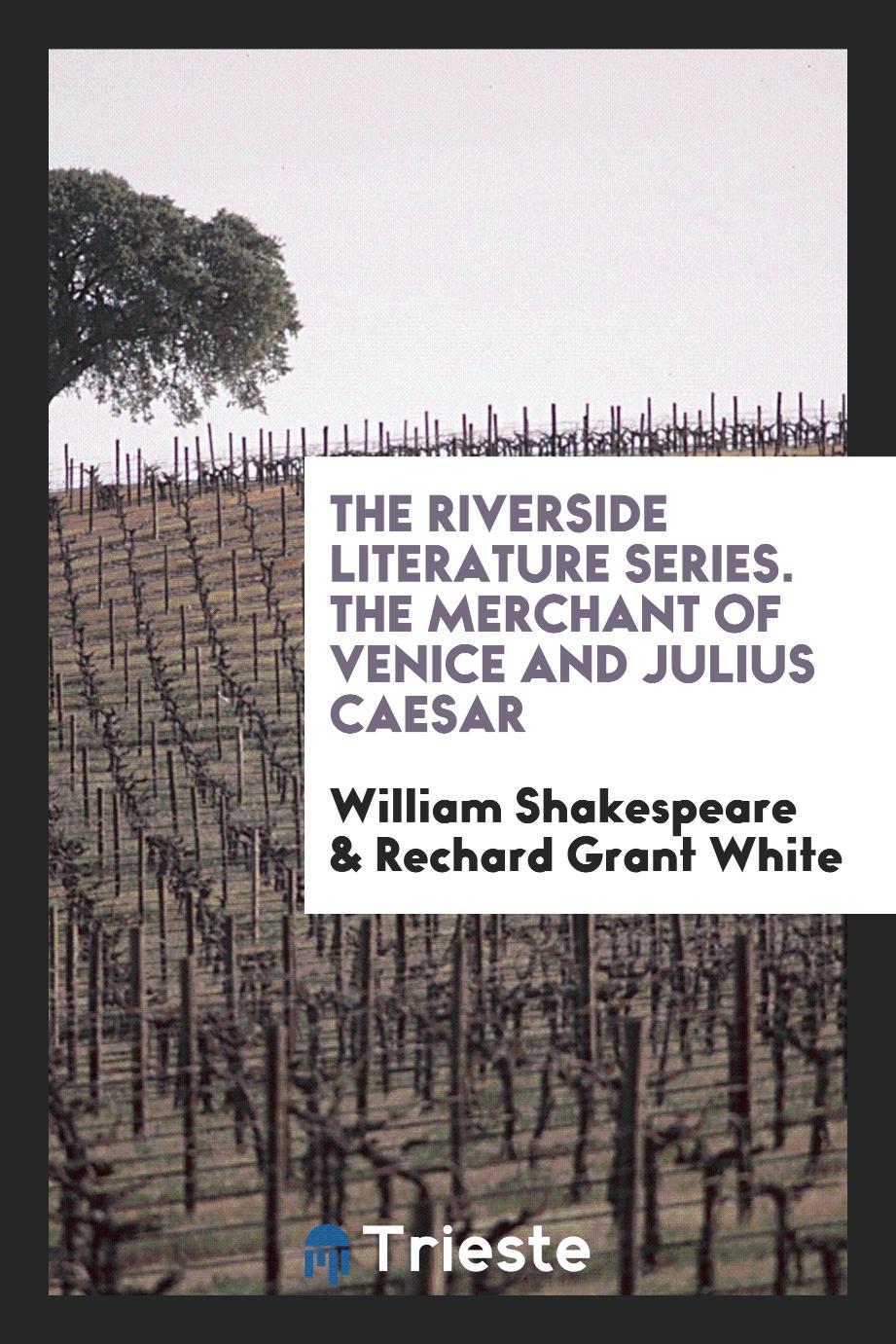 The Riverside Literature Series. The Merchant of Venice and Julius Caesar