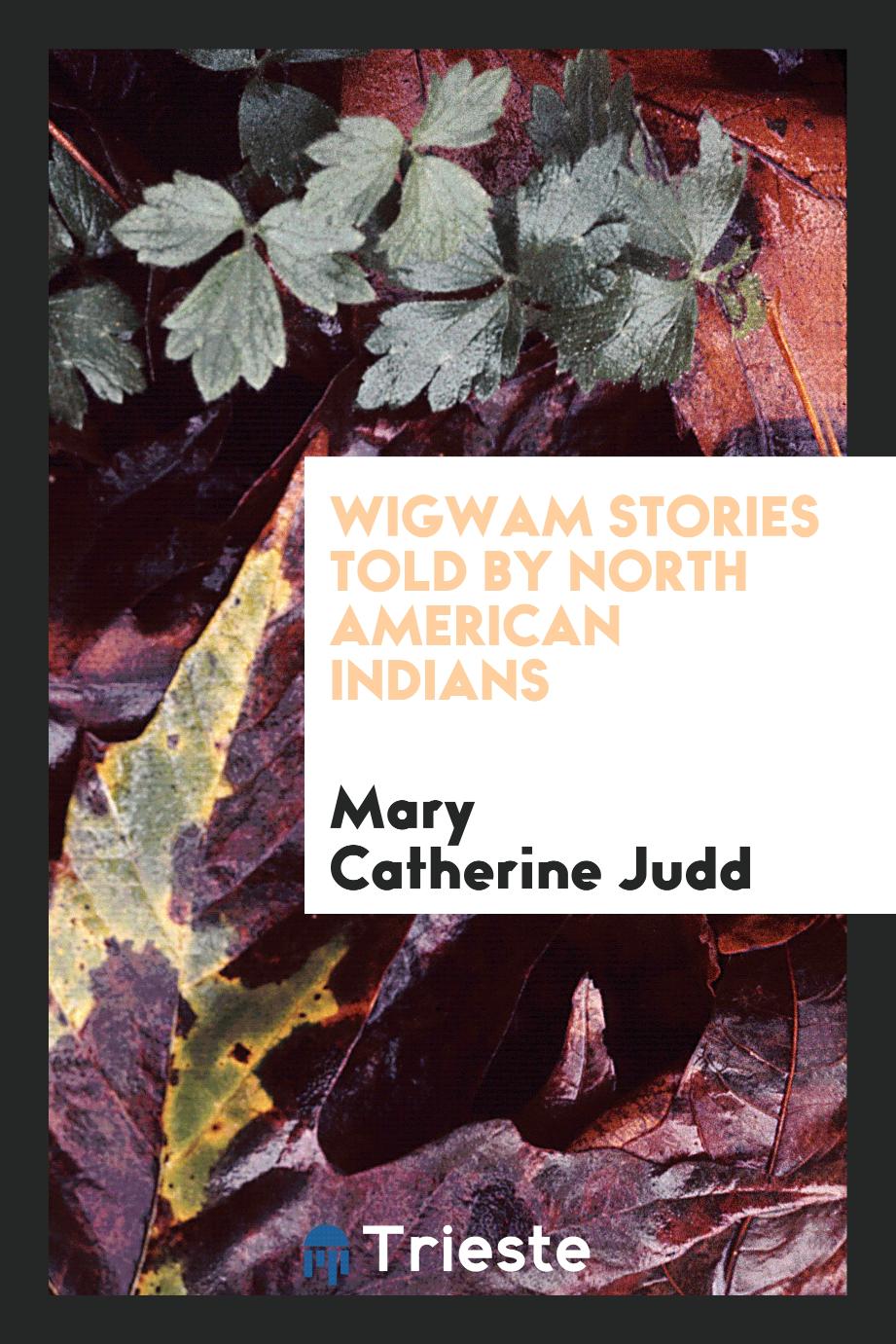 Wigwam Stories Told by North American Indians