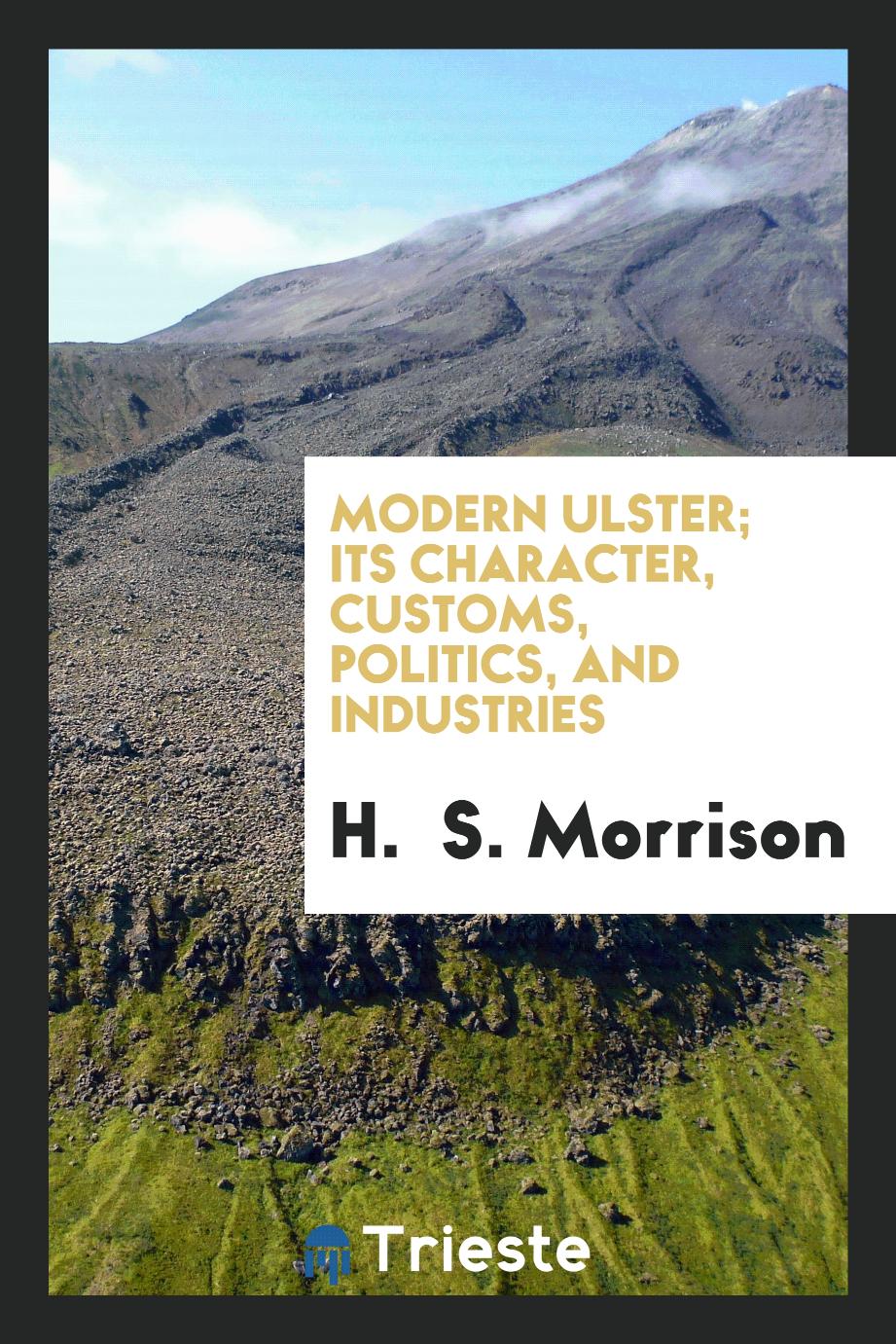 Modern Ulster; its character, customs, politics, and industries