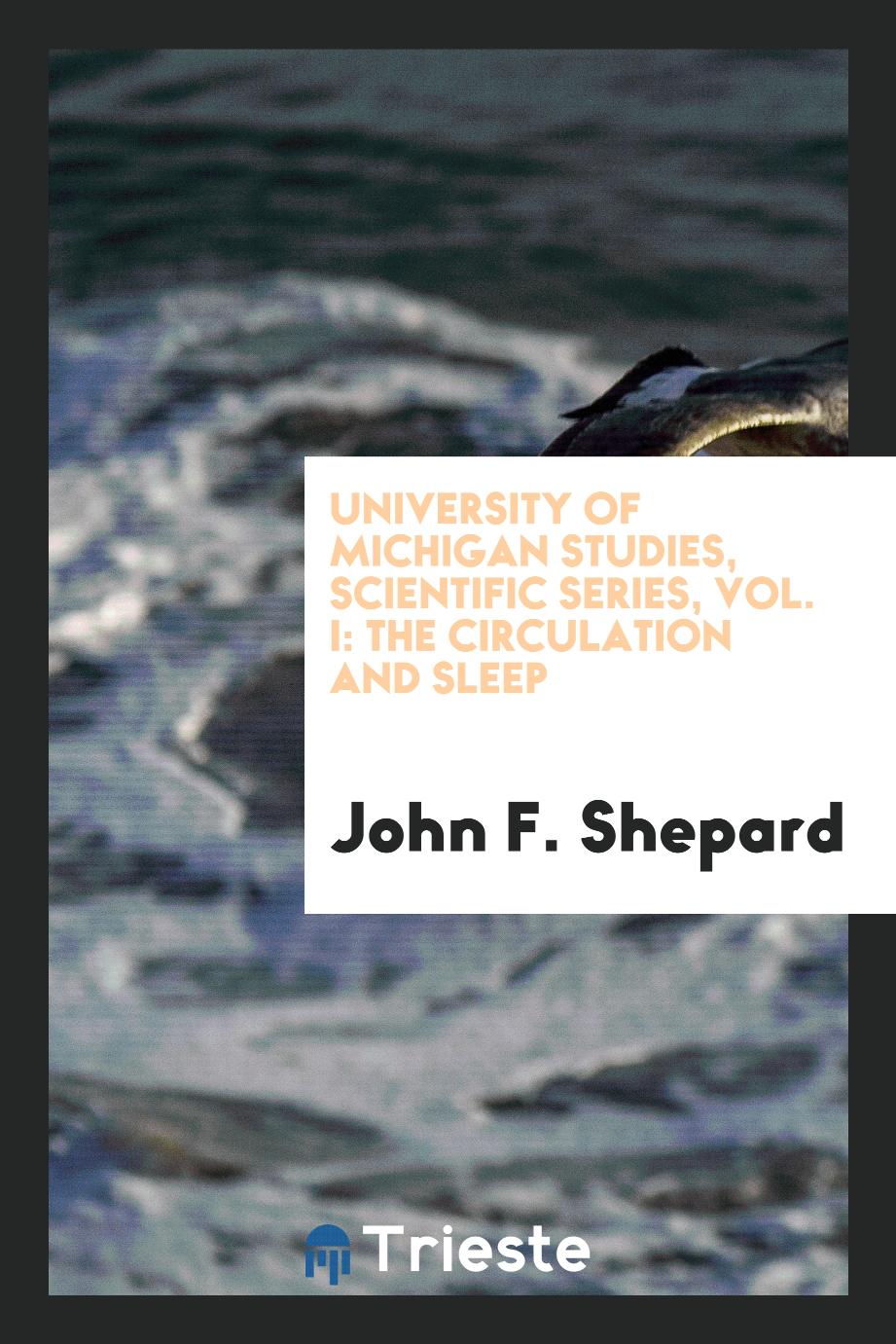 University of Michigan Studies, Scientific Series, Vol. I: The Circulation and Sleep