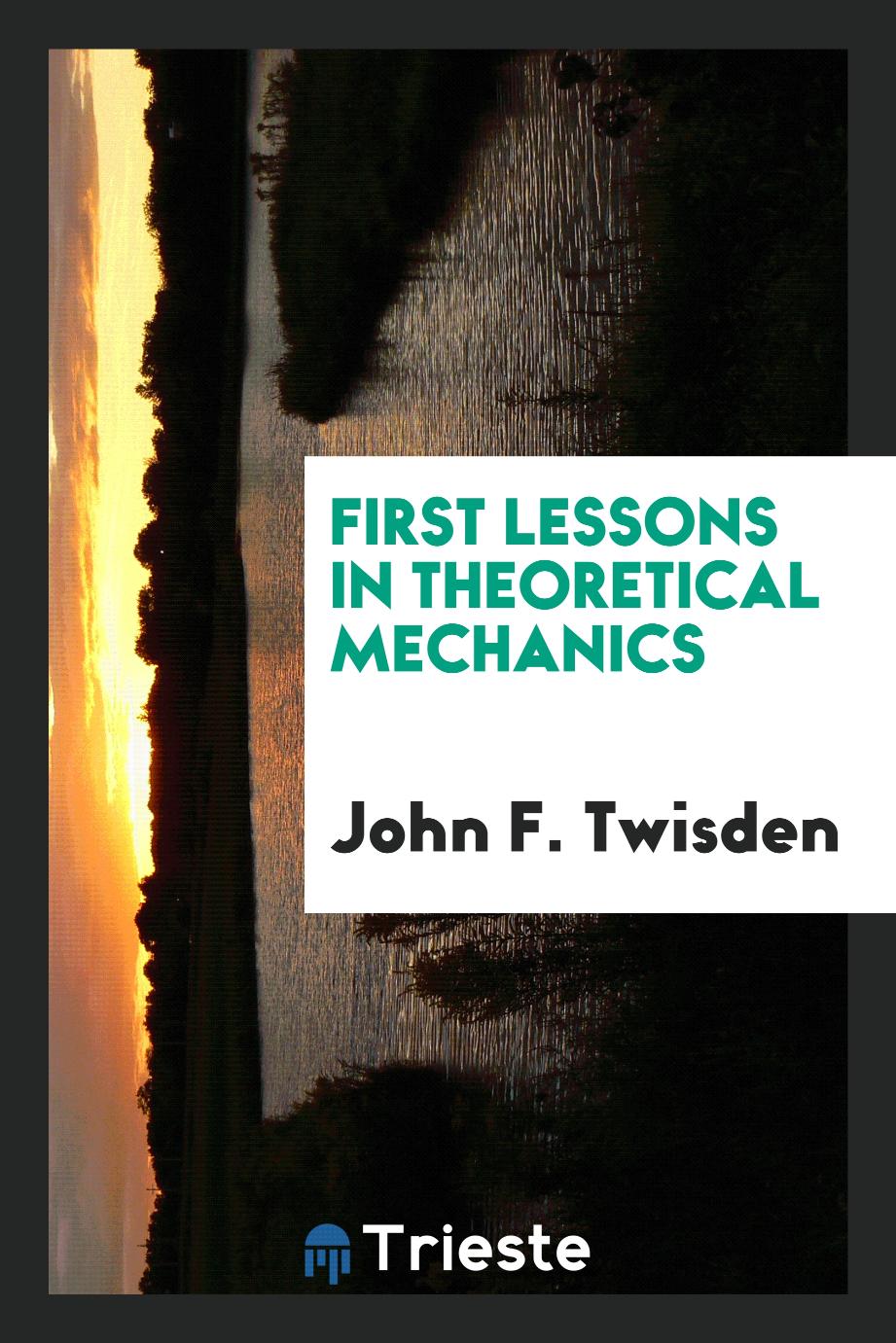 First Lessons in Theoretical Mechanics