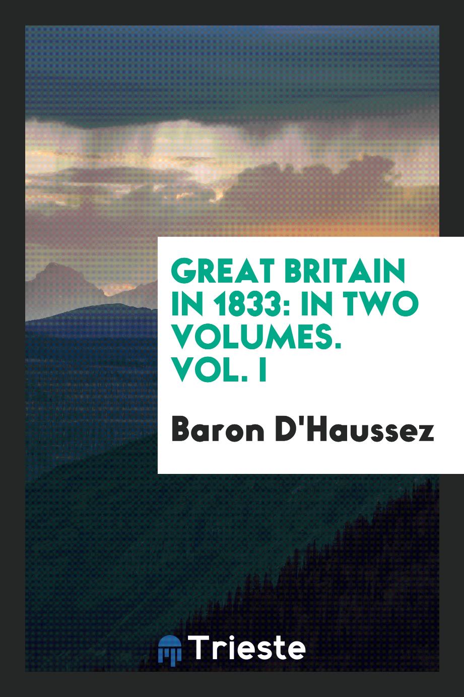 Great Britain in 1833: In Two Volumes. Vol. I