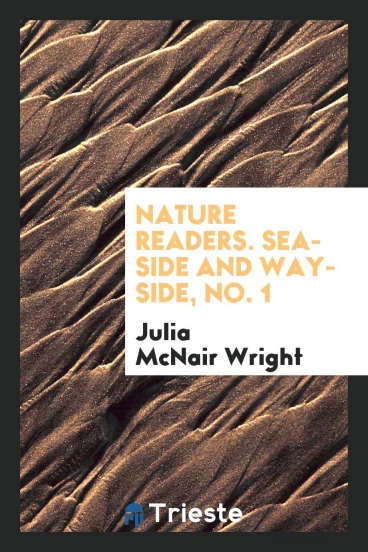 Nature Readers. Sea-Side and Way-Side, No. 1