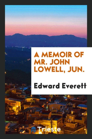 A Memoir of Mr. John Lowell, Jun.