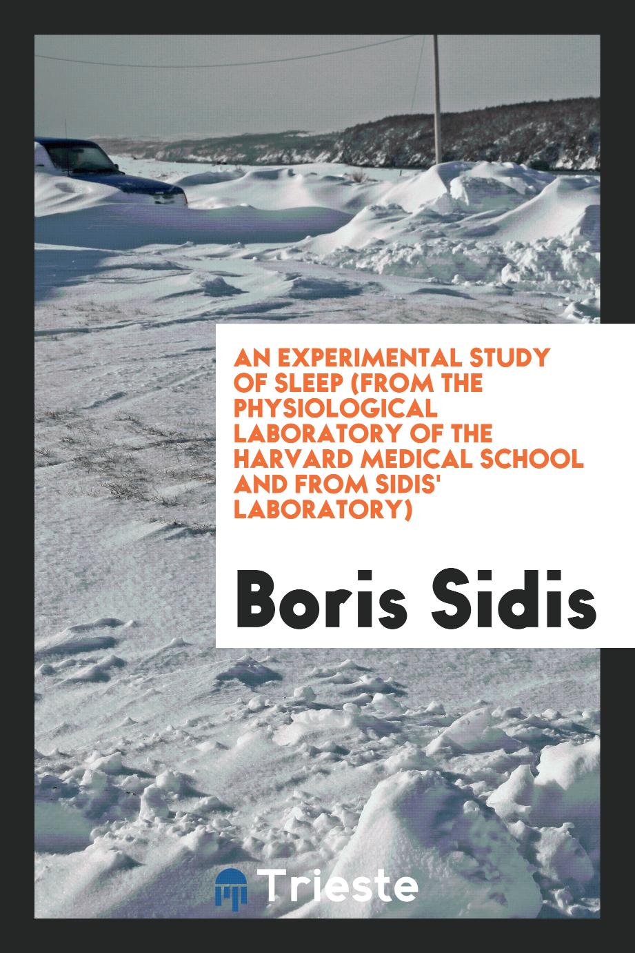 An Experimental Study of Sleep (from the Physiological Laboratory of the Harvard Medical School and from Sidis' Laboratory)