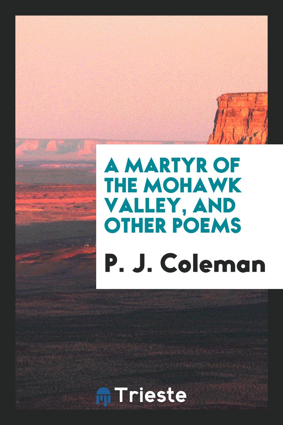 A Martyr of the Mohawk Valley, and Other Poems