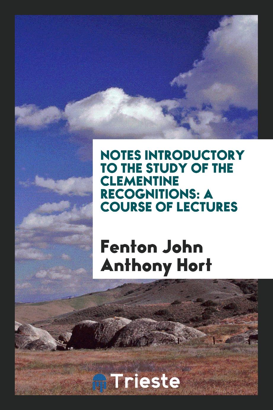 Notes Introductory to the Study of the Clementine Recognitions: A Course of Lectures