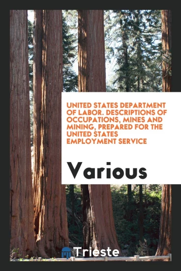 United States Department of labor. Descriptions of Occupations, mines and mining, prepared for the United States employment service