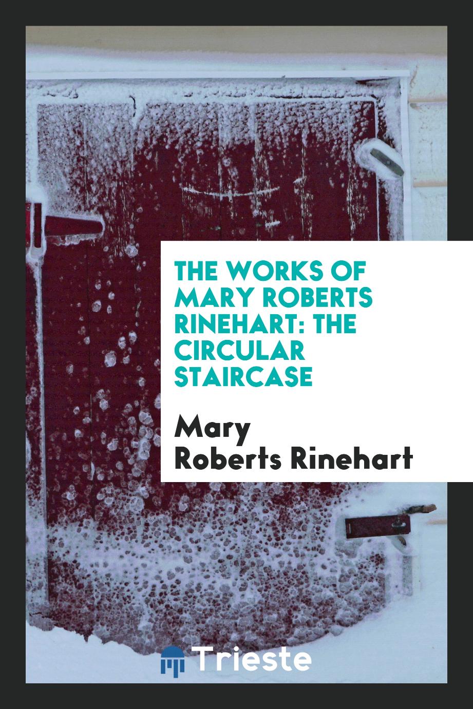 The Works of Mary Roberts Rinehart: The Circular Staircase